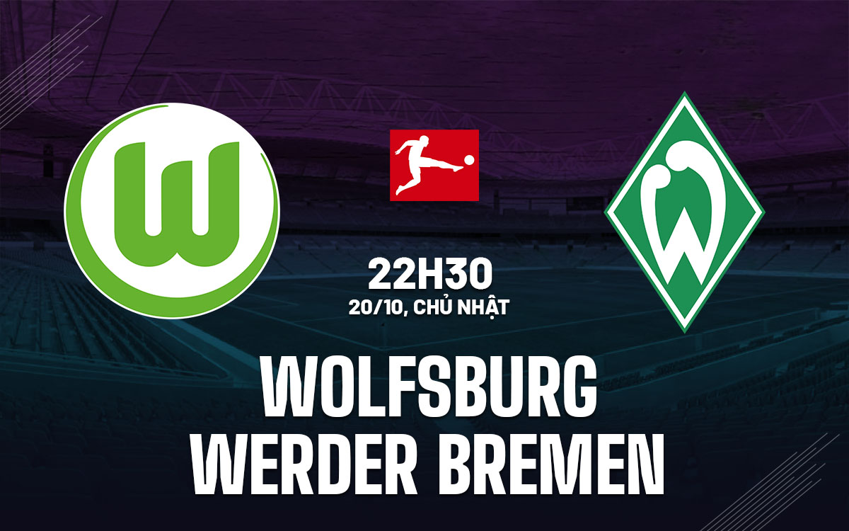 Nhận định bóng đá Wolfsburg vs Werder Bremen VĐQG Đức hôm nay