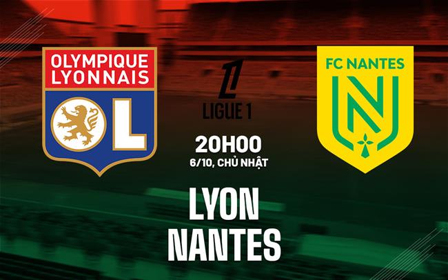 Nhận định Lyon vs Nantes 20h00 ngày 6/10 (Ligue 1 2024/25)