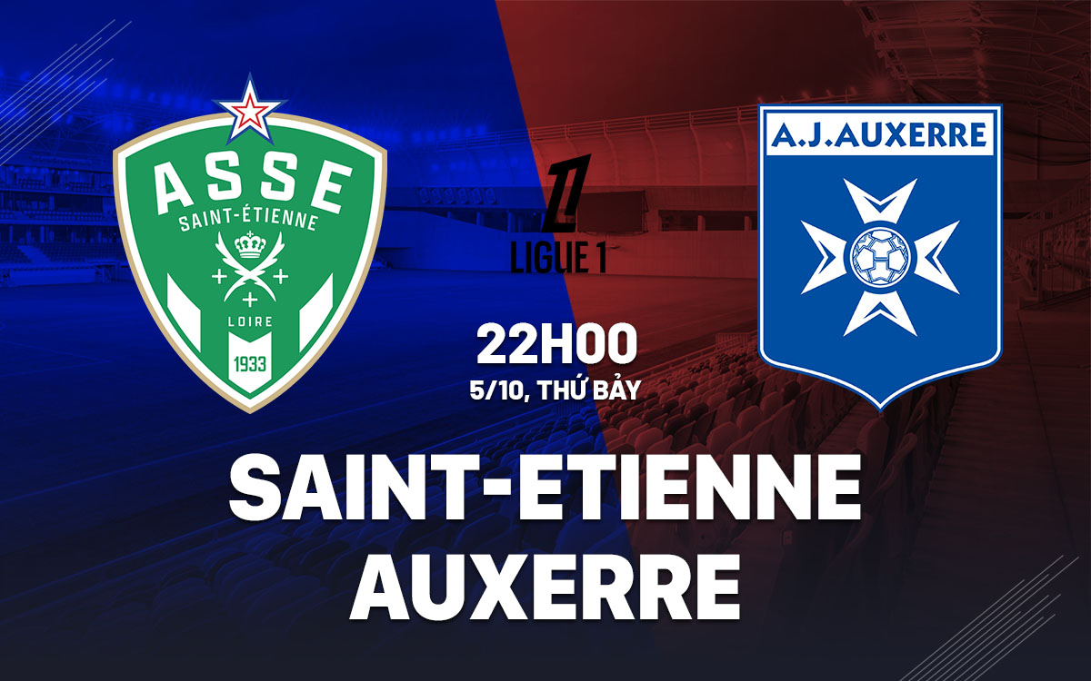 Nhận định bóng đá Saint-Etienne vs Auxerre VĐQG Pháp hôm nay