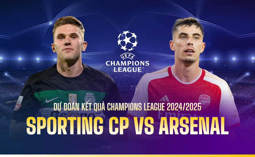 Dự đoán kết quả Sporting CP vs Arsenal Champions League 2024/2025