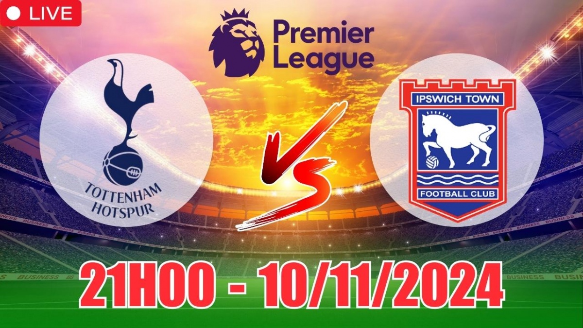 Nhận định Tottenham vs Ipswich Town (21h00, 10/11) vòng 11 Ngoại hạng Anh:  Trận thắng đậm cho Spurs