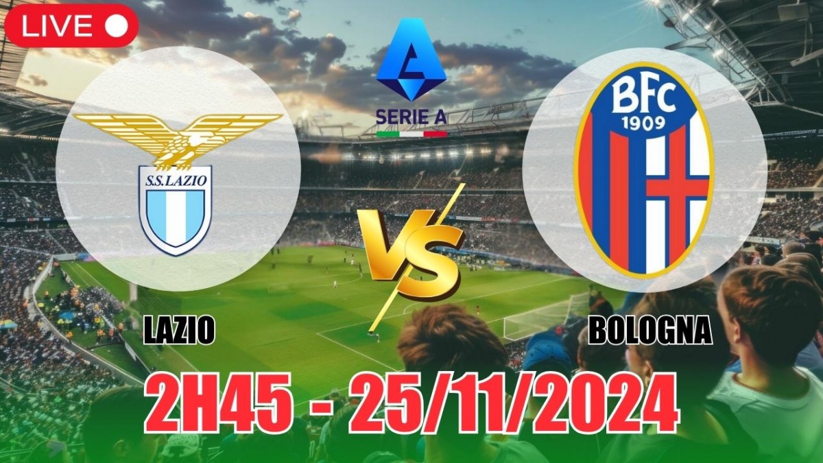 Nhận định, soi tỷ lệ Lazio vs Bologna (2h45, 25/11) vòng 13 Serie A: Căng  thẳng tới cùng