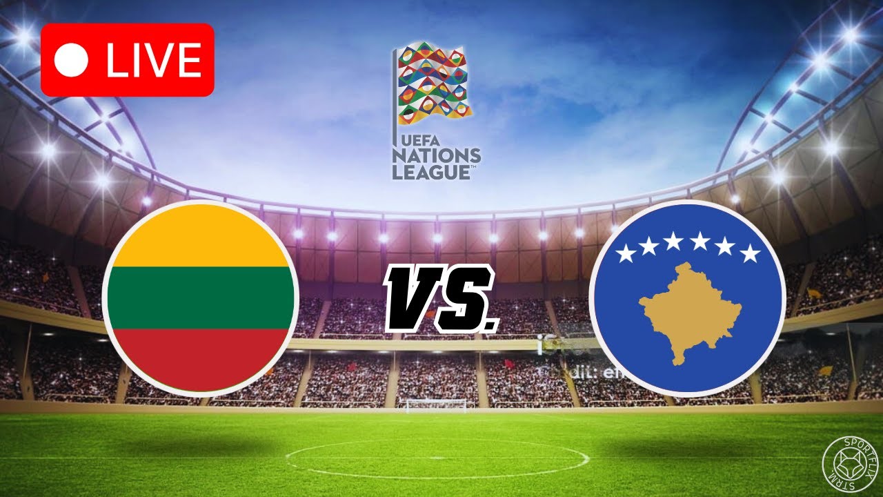 LIVE🔴: LITHUANIA vs KOSOVO - UEFA Nations League - Group 3 Round 3 -  YouTube