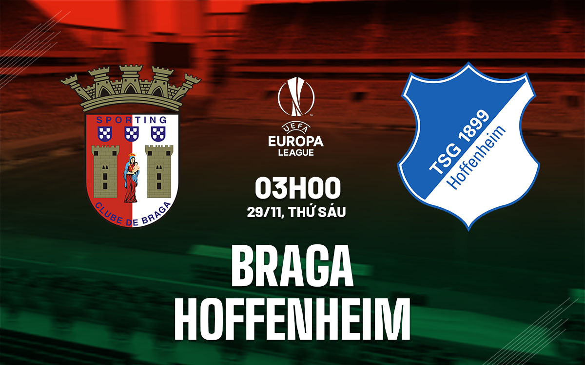 Nhận định bóng đá Braga vs Hoffenheim Europa League hôm nay