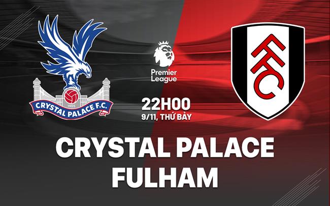 Nhận định Crystal Palace vs Fulham hôm nay: Lại chia điểm