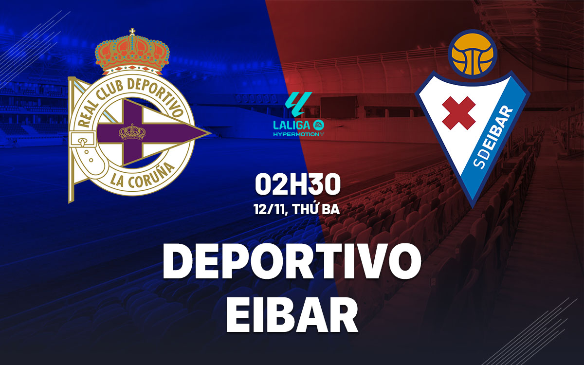 Nhận định bóng đá Deportivo La Coruna vs Eibar hôm nay
