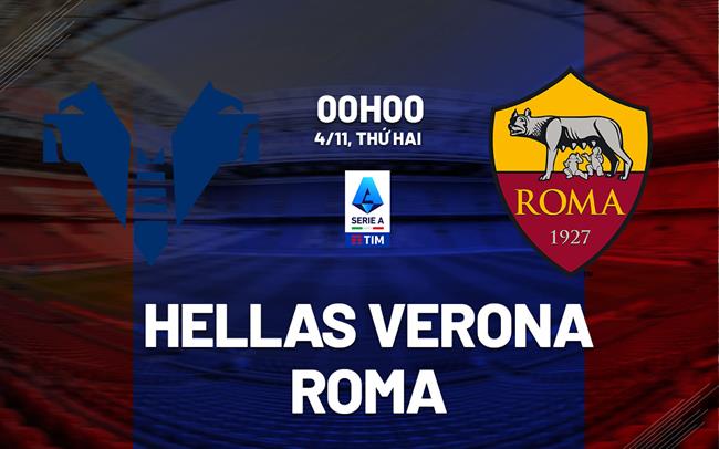 Nhận định bóng đá Verona vs Roma VĐQG Italia đêm nay