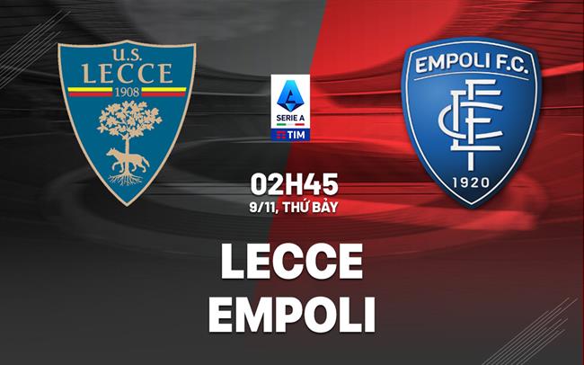 Nhận định bóng đá Lecce vs Empoli VĐQG Italia hôm nay