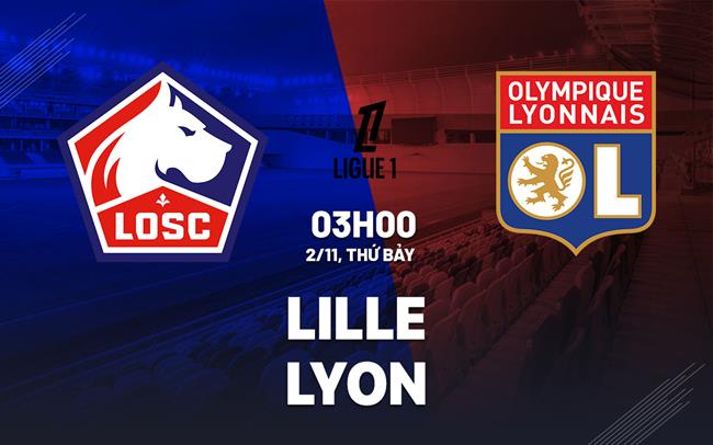 Nhận định bóng đá Lille vs Lyon VĐQG Pháp Ligue 1 hôm nay