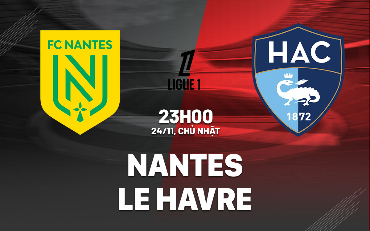 Nhận định bóng đá Nantes vs Le Havre VĐQG Pháp hôm nay