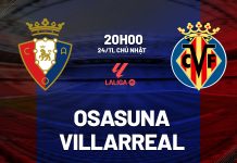 Nhận định bóng đá Osasuna vs Villarreal La Liga hôm nay