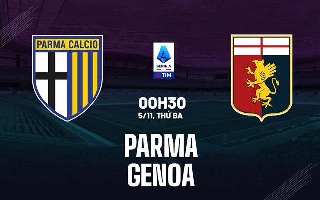Nhận định Parma vs Genoa 00h30 ngày 5/11 (Serie A 2024/25)
