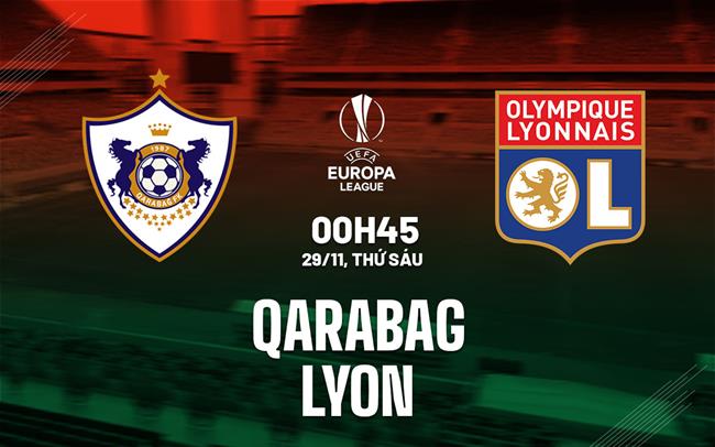 Nhận định bóng đá Qarabag vs Lyon Europa League đêm nay