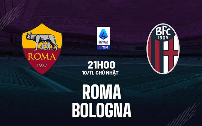 Nhận định Roma vs Bologna VĐQG Italia: Khó có nhiều bàn thắng