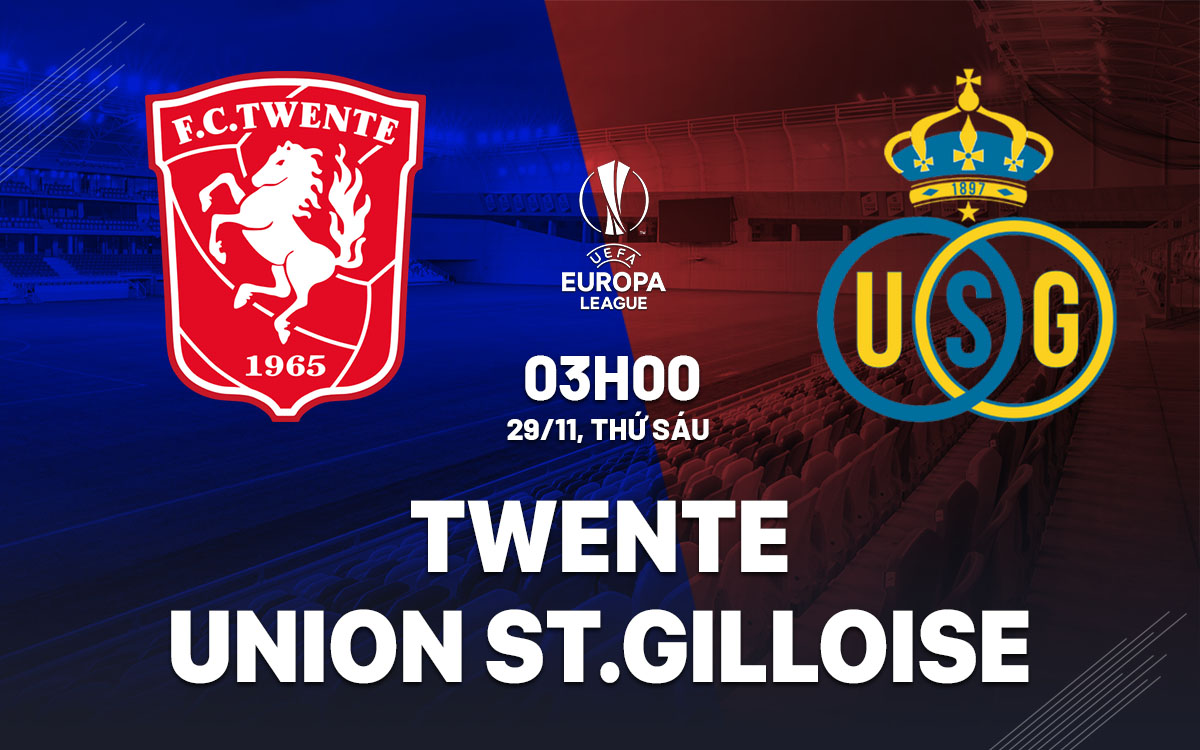 Nhận định bóng đá Twente vs Saint Gilloise Europa League hôm nay