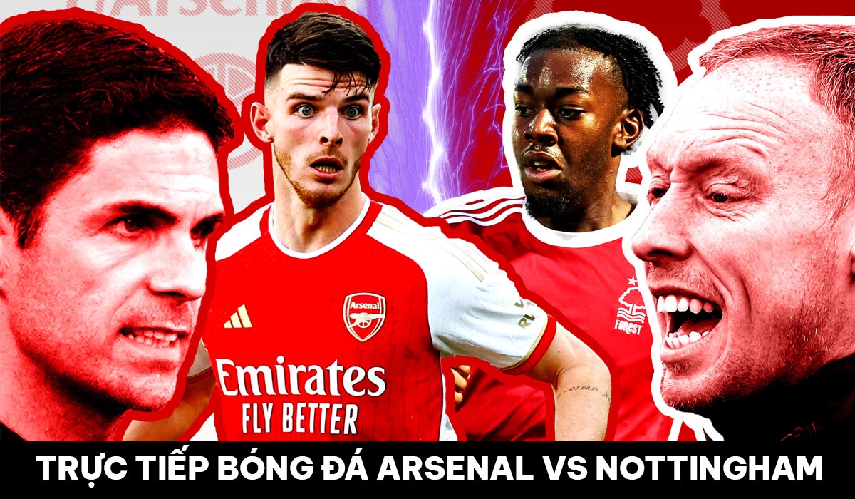 Trực tiếp bóng đá Arsenal vs Nottingham Forest - Vòng 1 Ngoại hạng Anh  2023/2024: Pháo Thủ thắng dễ?