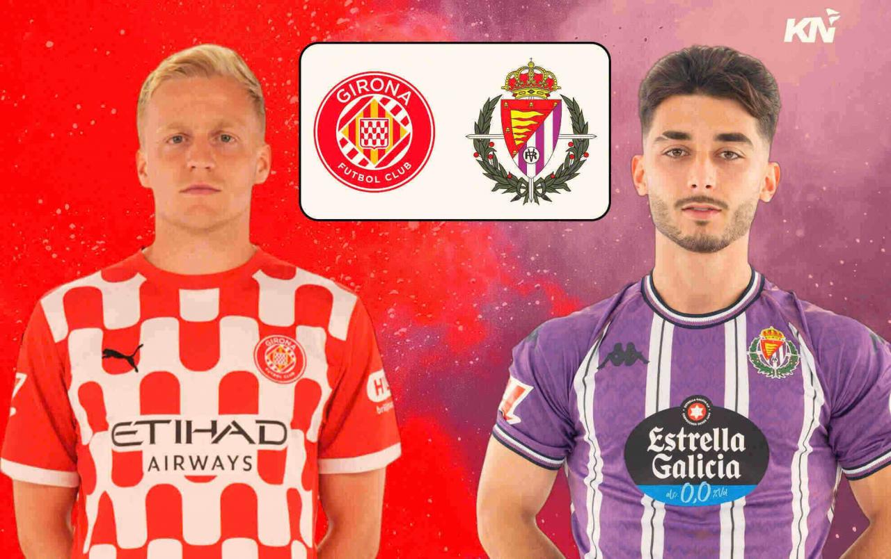 Nhận định Girona vs Valladolid tại La Liga