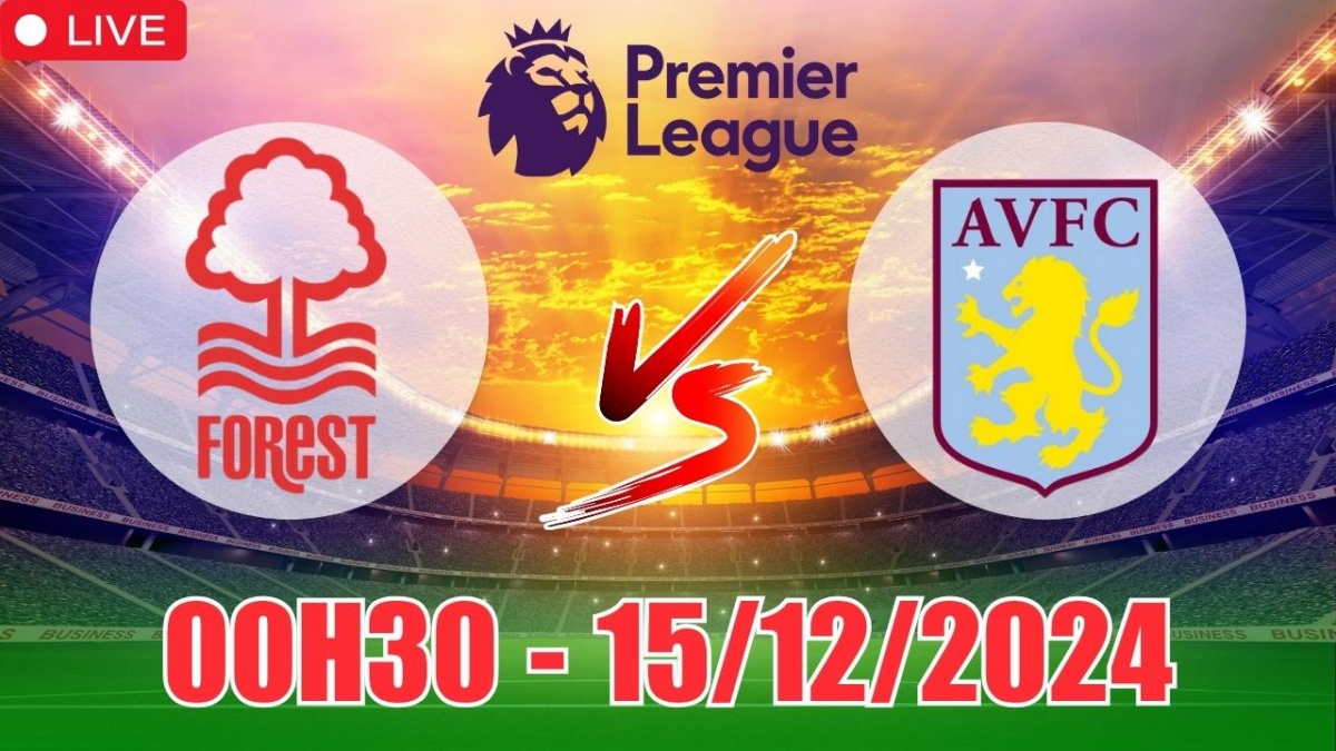 Nhận định kèo Nottingham Forest vs Aston Villa (00h30, 15/12) vòng 16 Ngoại  hạng Anh: Tin vào chủ nhà