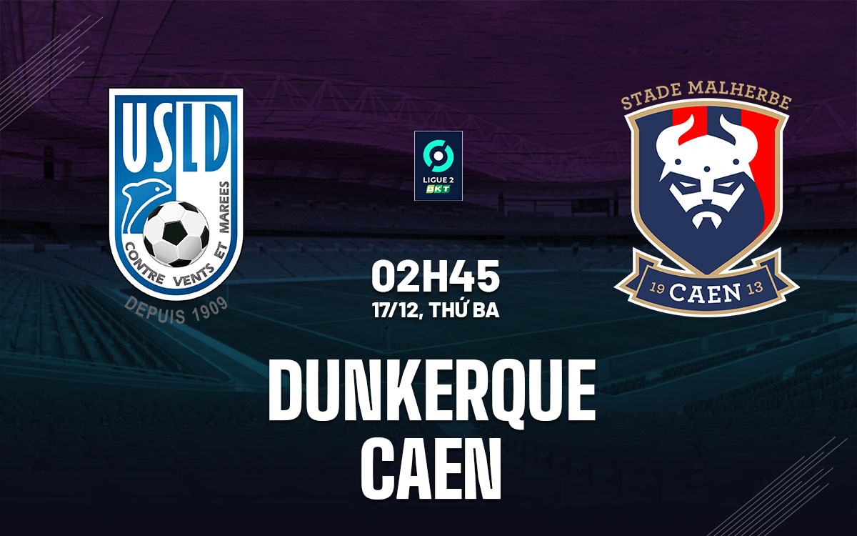 Nhận định bóng đá Dunkerque vs Caen Hạng 2 Pháp 2024/25