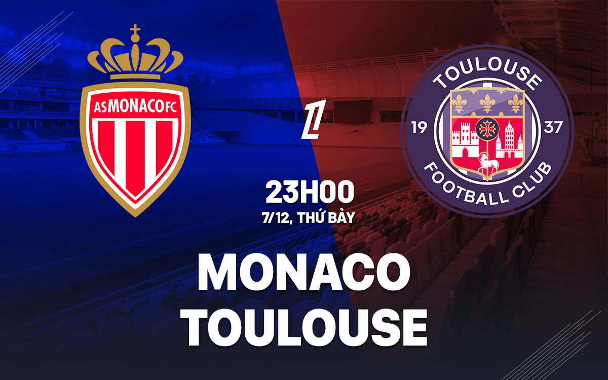 Nhận định bóng đá Monaco vs Toulouse VĐQG Pháp hôm nay