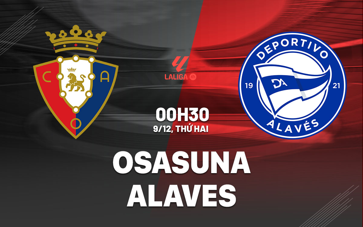 Nhận định bóng đá Osasuna vs Alaves La Liga hôm nay
