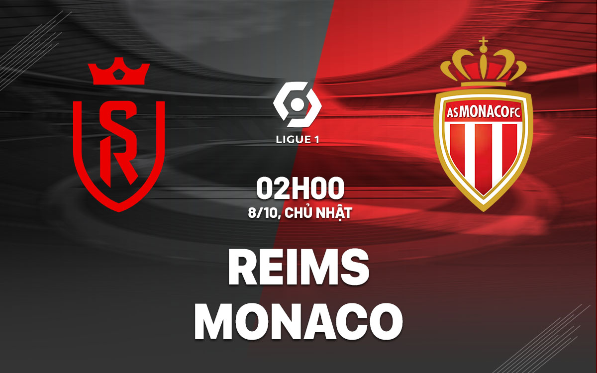 Nhận định bóng đá dự đoán Reims vs Monaco VĐQG Pháp hôm nay