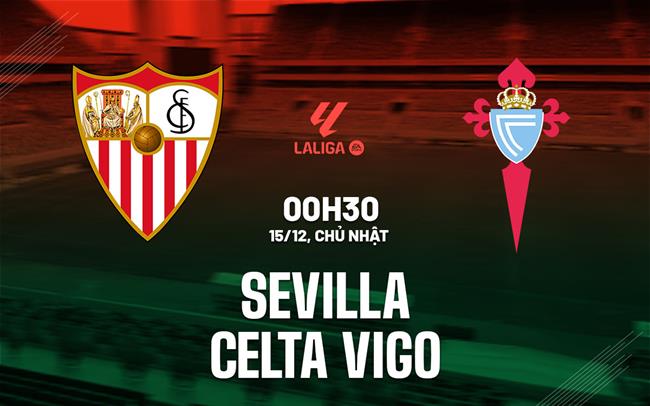 Nhận định bóng đá Sevilla vs Celta Vigo La Liga hôm nay