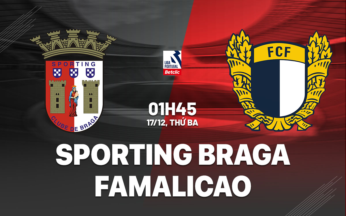 Nhận định bóng đá Sporting Braga vs Famalicao VĐQG Bồ Đào Nha