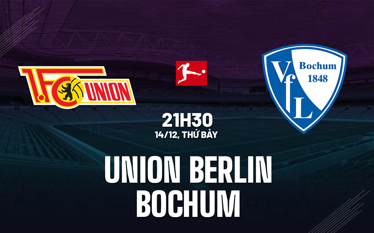 Nhận định bóng đá Union Berlin vs Bochum VĐQG Đức hôm nay
