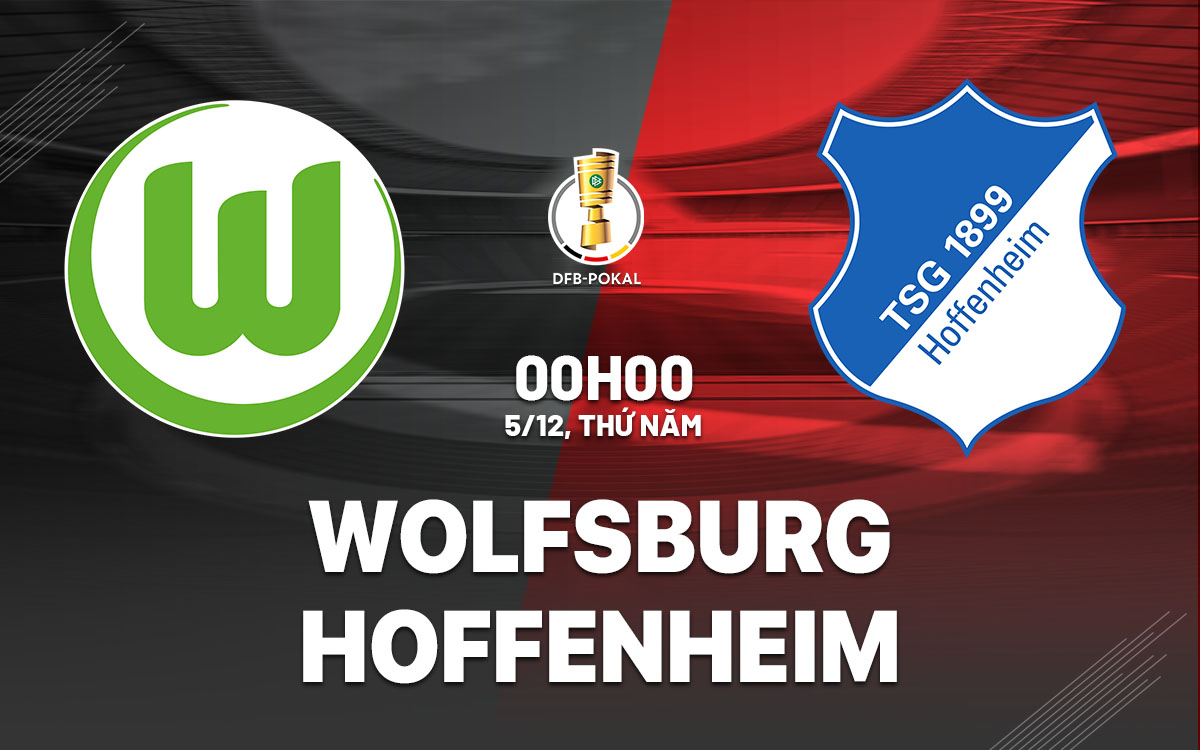 Nhận định bóng đá Wolfsburg vs Hoffenheim Cúp quốc gia Đức