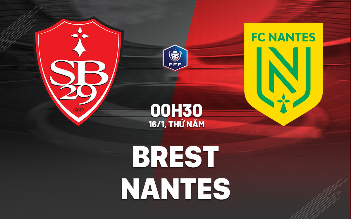 Nhận định bóng đá Brest vs Nantes Cúp quốc gia Pháp 2024/25