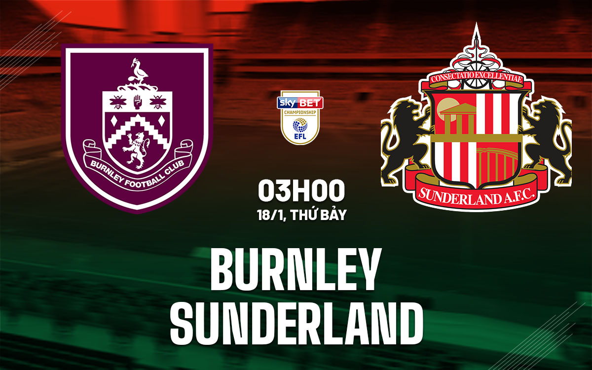 Nhận định bóng đá Burnley vs Sunderland Hạng nhất Anh 2024/25