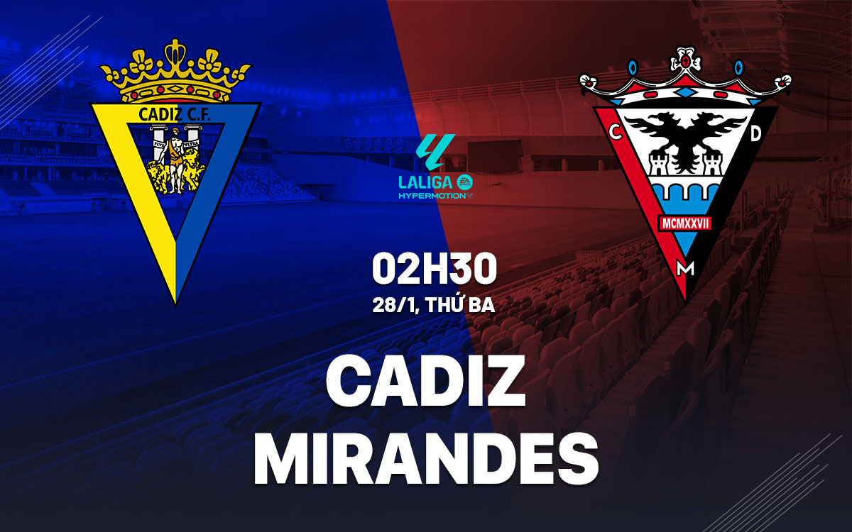 Nhận định bóng đá Cadiz vs Mirandes Hạng 2 TBN 2024/25