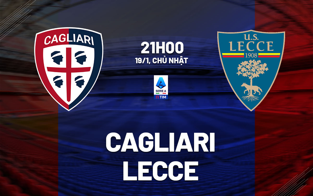 Nhận định bóng đá Cagliari vs Lecce VĐQG Italia hôm nay