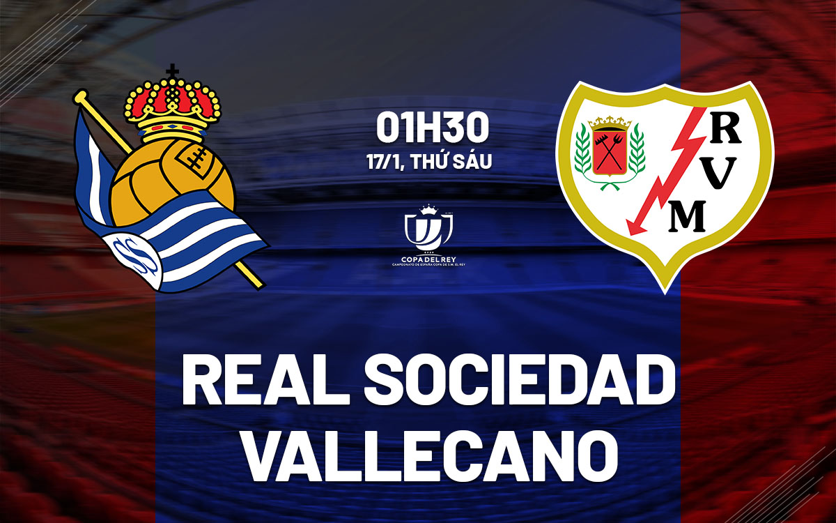 Nhận định bóng đá Sociedad vs Vallecano Cúp Nhà vua TBN