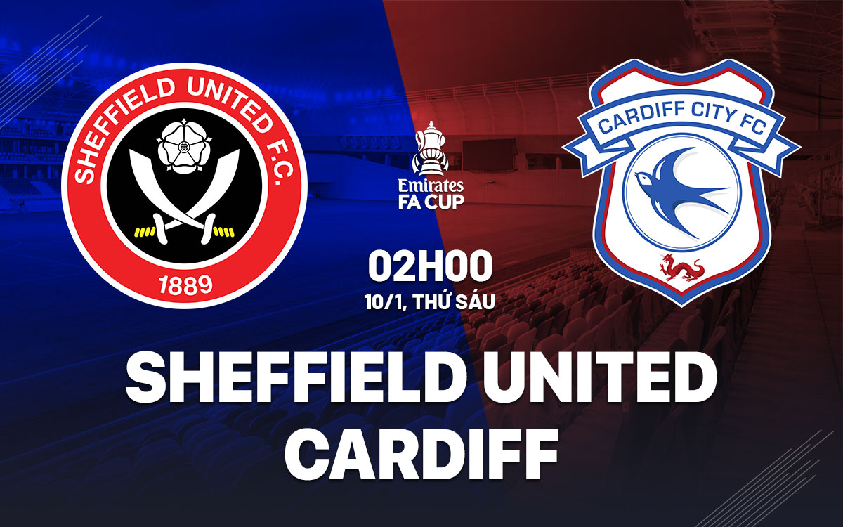 Nhận định bóng đá Sheffield United vs Cardiff FA Cup hôm nay