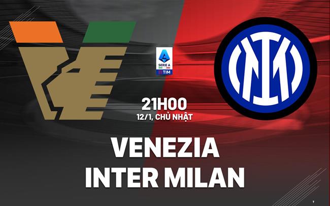 Nhận định Venezia vs Inter Milan VĐQG Italia: Khó có bất ngờ