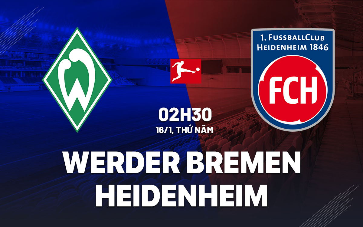 Nhận định bóng đá Werder Bremen vs Heidenheim VĐQG Đức hôm nay