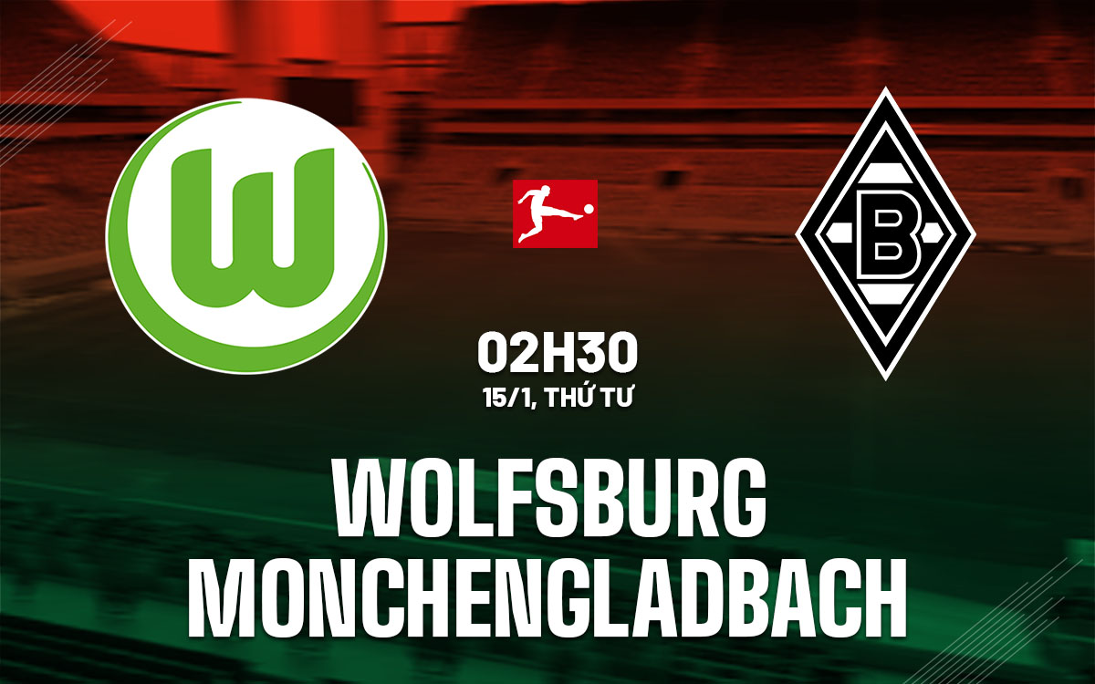 Nhận định bóng đá Wolfsburg vs Borussia Monchengladbach hôm nay