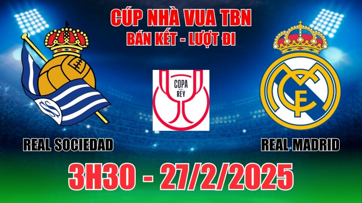 Nhận định Real Sociedad vs Real Madrid (3h30, 27/2) Cúp Nhà Vua Tây Ban  Nha: Bán Kết lượt đi dễ đoán tỷ số