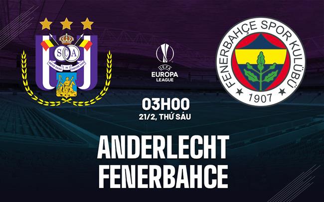 Nhận định bóng đá Anderlecht vs Fenerbahce: Khó có bất ngờ