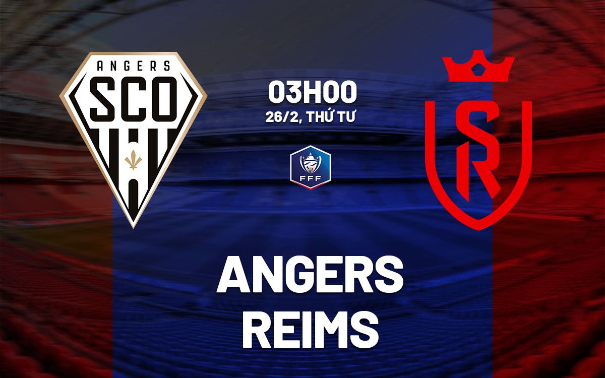 Nhận định bóng đá Angers vs Reims Cúp quốc gia Pháp hôm nay