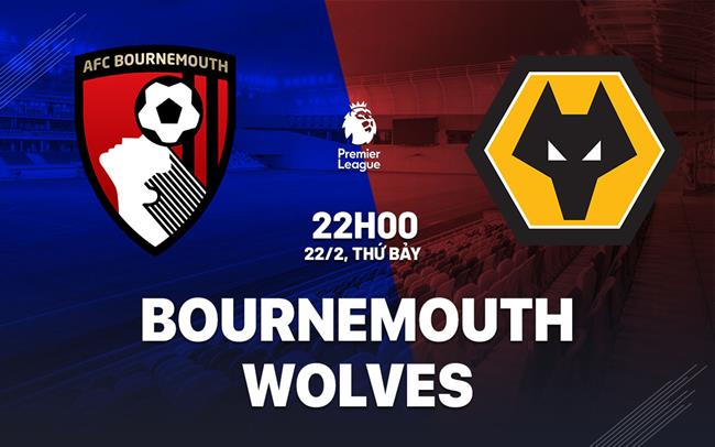 Nhận định bóng đá Bournemouth vs Wolves Ngoại hạng Anh hôm nay