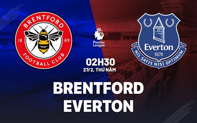 Nhận định Brentford vs Everton Ngoại hạng Anh hôm nay