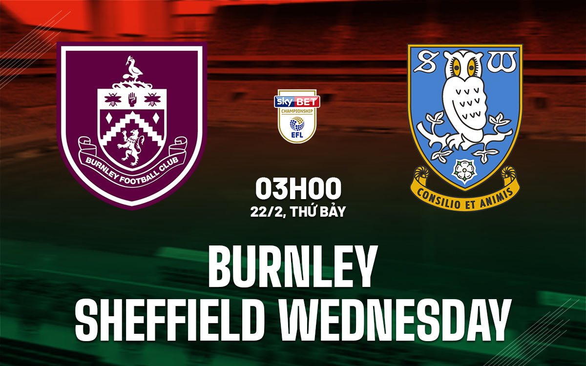 Nhận định bóng đá Burnley vs Sheffield Wednesday Hạng nhất Anh