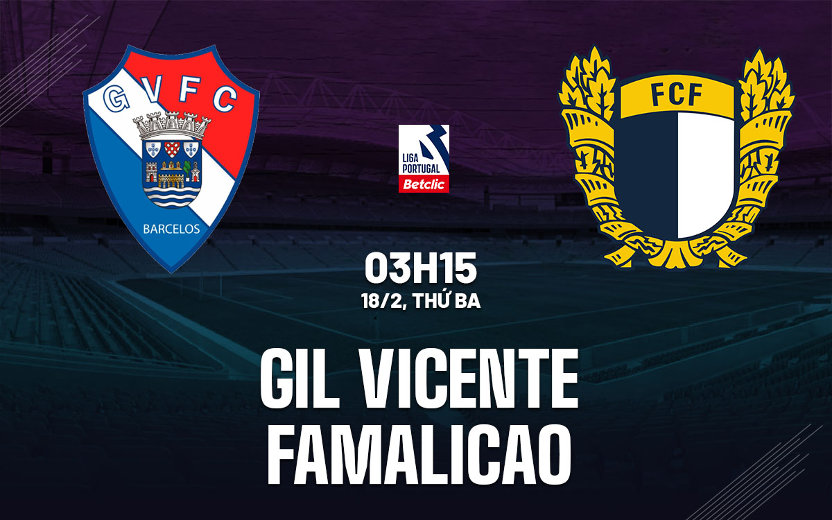 Nhận định bóng đá Gil Vicente vs Famalicao VĐQG Bồ Đào Nha