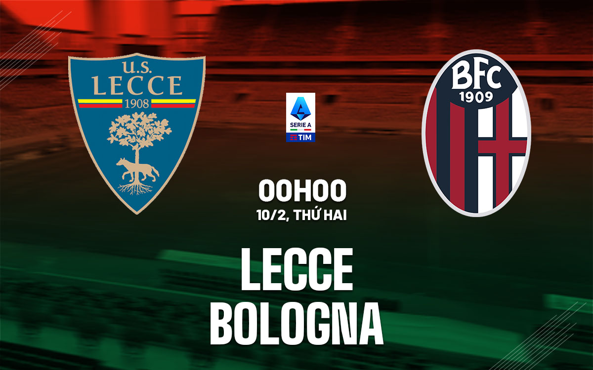 Nhận định bóng đá Lecce vs Bologna VĐQG Italia hôm nay