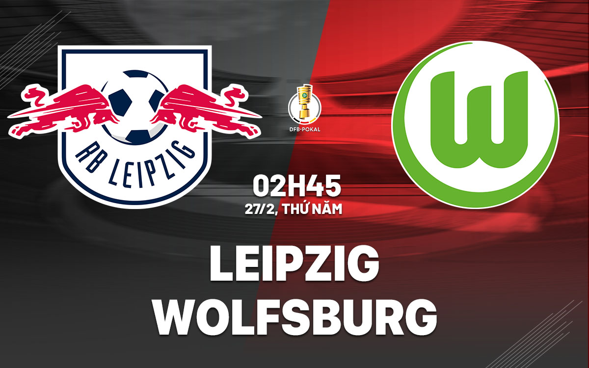 Nhận định bóng đá Leipzig vs Wolfsburg Cúp QG Đức hôm nay