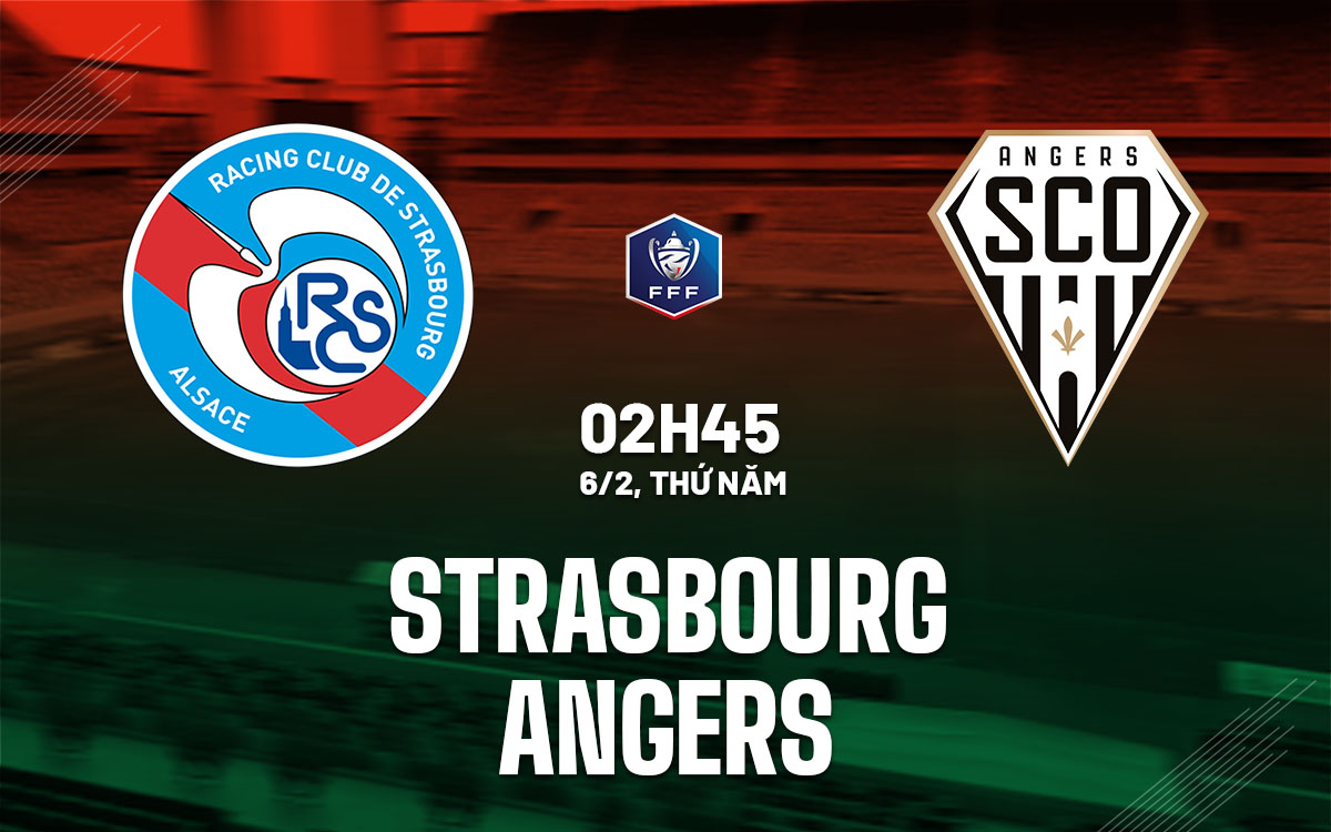 Nhận định bóng đá Strasbourg vs Angers Cúp QG Pháp hôm nay