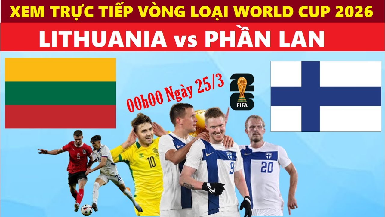 TRỰC TIẾP I LITHUANIA vs PHẦN LAN, 00H00 NGÀY 25/3, VÒNG LOẠI WORLD CUP  2026, LINK XEM BÓNG ĐÁ - YouTube